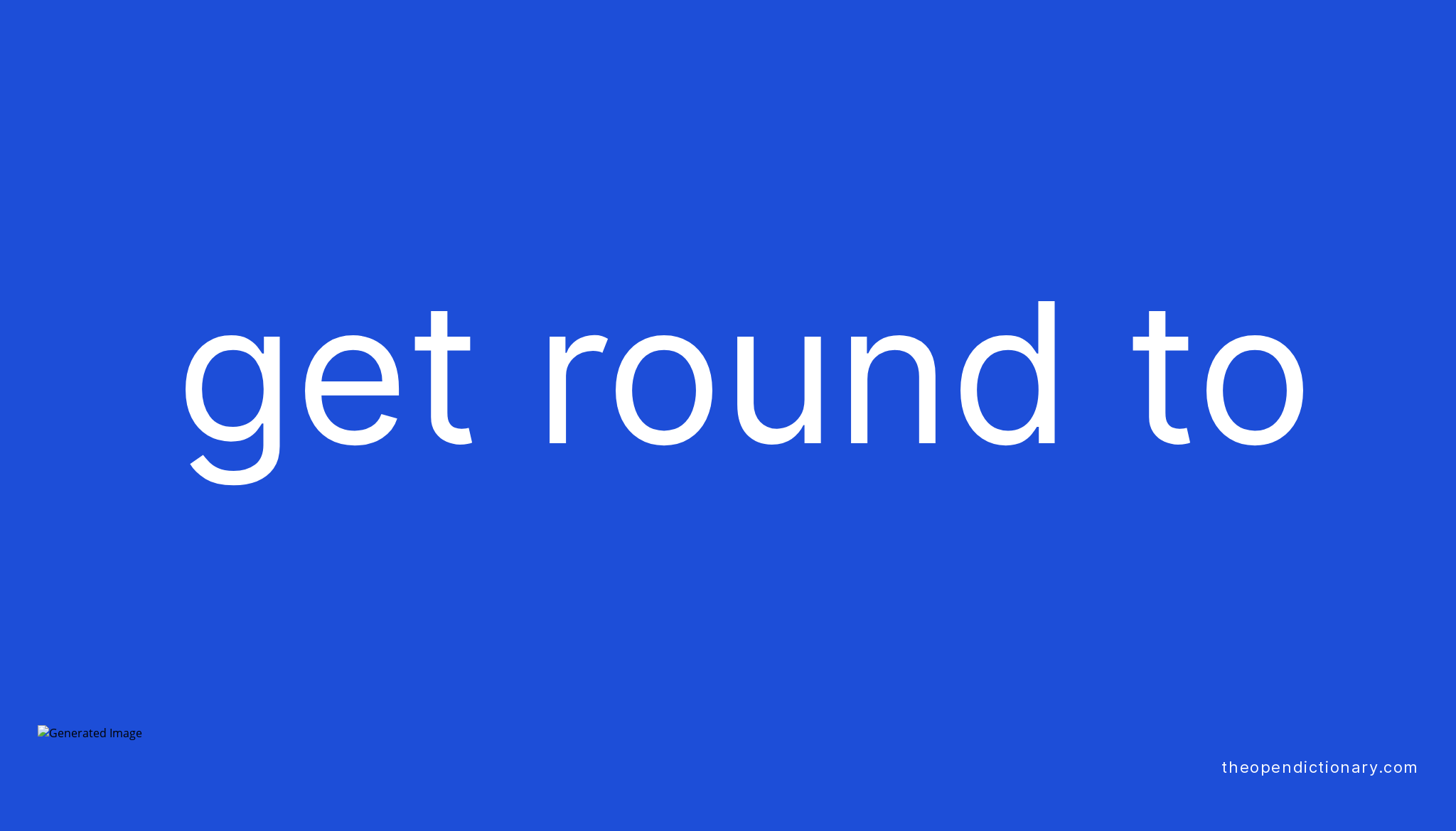 get-round-to-phrasal-verb-get-round-to-definition-meaning-and-example